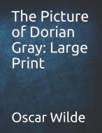 The Picture of Dorian Gray: Large Print di Oscar Wilde edito da INDEPENDENTLY PUBLISHED