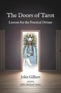 The Doors of Tarot: Essays and Lessons for the Practical Diviner di John Gilbert edito da AEON BOOKS