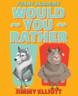 Would You Rather - A Hilarious, Interactive, Crazy, Silly Wacky Question Scenario Game Book | Family Gift Ideas For Kids, Teens And Adults di Jimmy Elliott edito da Charlie Creative Lab
