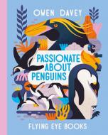 Passionate About Penguins di Davey Owen edito da Flying Eye Books