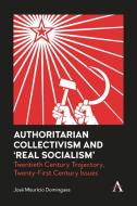 Authoritarian Collectivism And 'Real Socialism' di Jose Mauricio Domingues edito da Anthem Press