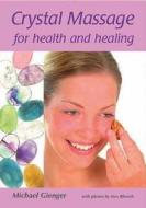 Crystal Massage For Health And Healing di Michael Gienger edito da Findhorn Press Ltd.