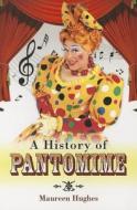 History of Pantomimes di Maureen Hughes edito da Pen & Sword Books Ltd