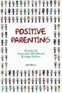 Positive Parenting di John Sharry edito da Veritas Publications