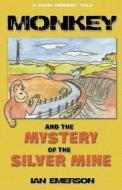 Monkey And The Mystery Of The Silver Mine di Ian Emerson edito da Troubador Publishing