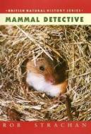 Mammal Detective di Rob Strachan edito da Whittet Books Ltd