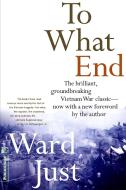 To What End? di Ward S. Just edito da PUBLICAFFAIRS