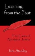 Learning from the Past: Five Cases of Aboriginal Justice di John Steckley edito da DE SITTER PUBN