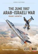 The June 1967 Arab-Israeli War Volume 1: The Southern Front di E. R. Hooton edito da HELION & CO