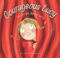 Courageous Lucy di Paul Russell, Cara King edito da EXISLE PUB