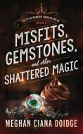 Misfits, Gemstones, and Other Shattered Magic (Dowser 8) di Meghan Ciana Doidge edito da LIGHTNING SOURCE INC