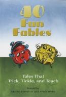 Forty Fun Fables: Tales That Trick, Tickle and Teach di Mitch Weiss edito da AUGUST HOUSE PUB INC