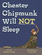 Chester Chipmunk Will Not Sleep di KATHLEEN GEORGE edito da Lightning Source Uk Ltd