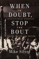 When in Doubt, Stop the Bout di Mike Silver edito da Hamilcar Publications