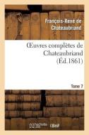 Oeuvres Complï¿½tes de Chateaubriand. Tome 07 di de Chateaubriand F R edito da Hachette Livre - Bnf