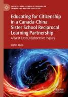 Educating For Citizenship In A Canada-China Sister School Reciprocal Learning Partnership di Yishin Khoo edito da Springer International Publishing AG