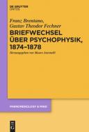 Briefwechsel über Psychophysik, 1874-1878 di Franz Brentano, Gustav Theodor Fechner edito da Walter de Gruyter