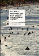 Ideology, Regionalism, and Society in Caribbean History edito da Springer International Publishing