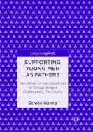 Supporting Young Men as Fathers di Esmée Hanna edito da Springer International Publishing