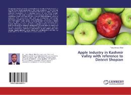 Apple Industry in Kashmir Valley with reference to District Shopian di Tariq Ahmad Bhat edito da LAP Lambert Academic Publishing