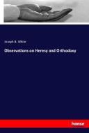 Observations on Heresy and Orthodoxy di Joseph B. White edito da hansebooks