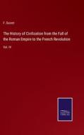 The History of Civilization from the Fall of the Roman Empire to the French Revolution di F. Guizot edito da Salzwasser-Verlag