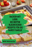 Backen mit Liebe: Die besten Blechkuchen Rezepte für die ganze Familie di Willi Meinecke edito da tredition