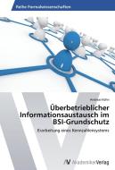 Überbetrieblicher Informationsaustausch im BSI-Grundschutz di Andreas Köhn edito da AV Akademikerverlag