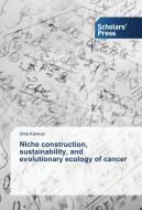 Niche construction, sustainability, and evolutionary ecology of cancer di Irina Kareva edito da SPS