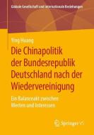 Die Chinapolitik der Bundesrepublik Deutschland nach der Wiedervereinigung di Ying Huang edito da Springer Fachmedien Wiesbaden