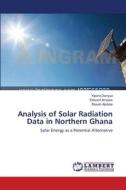 Analysis of Solar Radiation Data in Northern Ghana di Yiporo Danyuo, Edward Ampaw, Musah Abdulai edito da LAP Lambert Academic Publishing