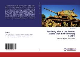 Teaching about the Second World War in the Primary School di Paul Mackay edito da LAP LAMBERT Academic Publishing