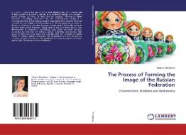 The Process of Forming the Image of the Russian Federation di Tatiana Timofeeva edito da LAP Lambert Academic Publishing