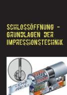 Schlossoffnung - Grundlagen Der Impressionstechnik di Daniel Boger edito da Books On Demand