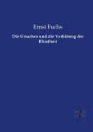 Die Ursachen und die Verhütung der Blindheit di Ernst Fuchs edito da Vero Verlag