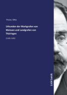 Urkunden der Markgrafen von Meissen und Landgrafen von Thüringen di Otto Posse edito da Inktank publishing
