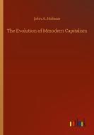 The Evolution of Mmodern Capitalism di John A. Hobson edito da Outlook Verlag