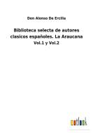 Biblioteca selecta de autores clasicos españoles. La Araucana di Don Alonso de Ercilla edito da Outlook Verlag
