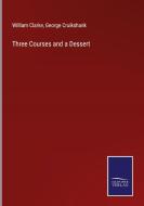 Three Courses and a Dessert di William Clarke, George Cruikshank edito da Salzwasser-Verlag