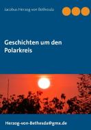 Geschichten um den Polarkreis di Jacobus Herzog von Bethesda edito da Books on Demand