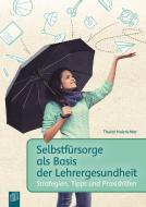 Selbstfürsorge als Basis der Lehrergesundheit di Thurid Holzrichter edito da Verlag an der Ruhr GmbH