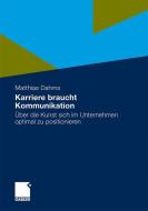 Karriere braucht Kommunikation di Matthias Dahms edito da Gabler Verlag