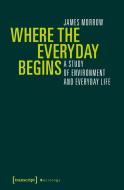 Where the Everyday Begins di James Morrow edito da Transcript Verlag