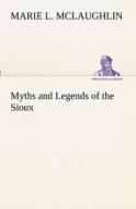 Myths and Legends of the Sioux di Marie L. McLaughlin edito da tredition