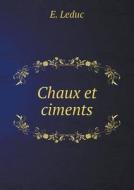 Chaux Et Ciments di E Leduc edito da Book On Demand Ltd.