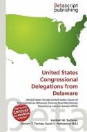 United States Congressional Delegations from Delaware edito da Betascript Publishing