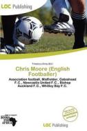 Chris Moore (english Footballer) edito da Loc Publishing