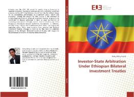 Investor-State Arbitration Under Ethiopian Bilateral Investment Treaties di Gidey Belay Assefa edito da Editions universitaires europeennes EUE