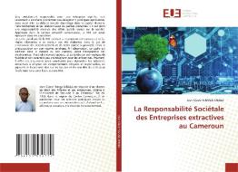 La Responsabilité Sociétale des Entreprises extractives au Cameroun di Jean Claver Nanga Mbala edito da Éditions universitaires européennes