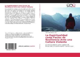 La Espiritualidad como Factor de Resiliencia Ante una Cultura Violenta di Ynes Elena Rosas Leon edito da EAE